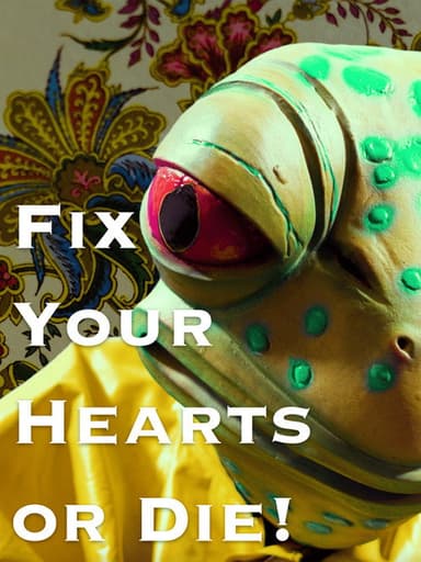 Fix Your Hearts or Die!