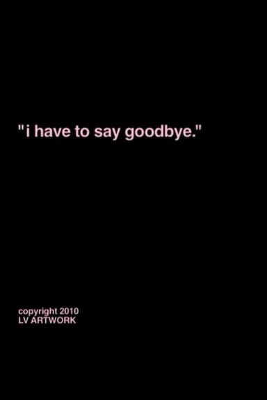 "i have to say goodbye."