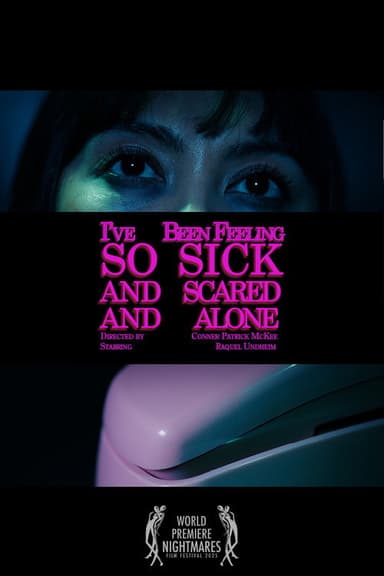 I've Been Feeling So Sick And Scared And Alone