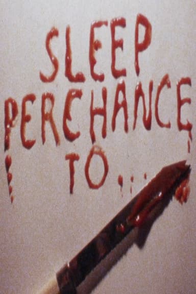 Sleep Perchance To