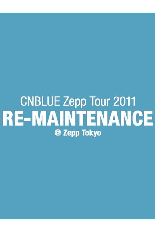 CNBLUE Zepp Tour 2011 ~RE-MAINTENANCE~
