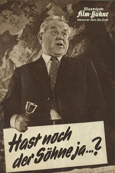 Hast noch der Söhne jaa...
