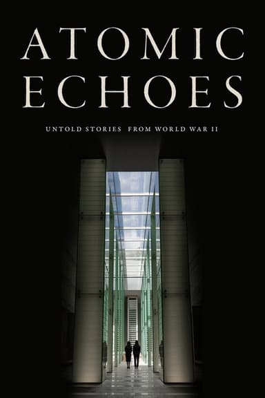 Atomic Echoes: Untold Stories from WWII
