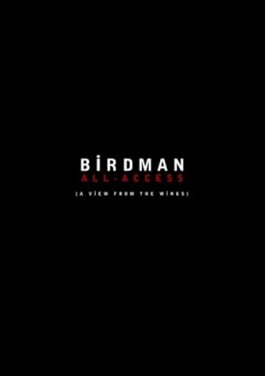 Birdman: All-Access (A View From the Wings)