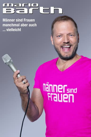 Mario Barth: Männer sind Frauen, manchmal aber auch ... vielleicht