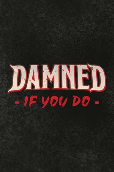 Damned If You Do