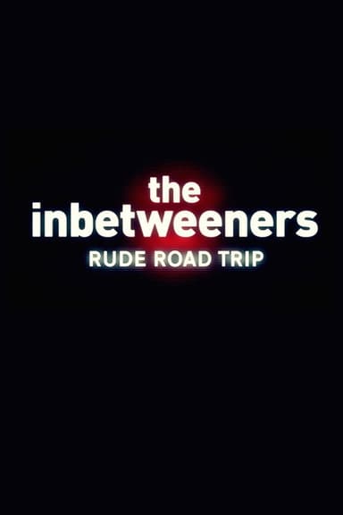 The Inbetweeners: Rude Road Trip