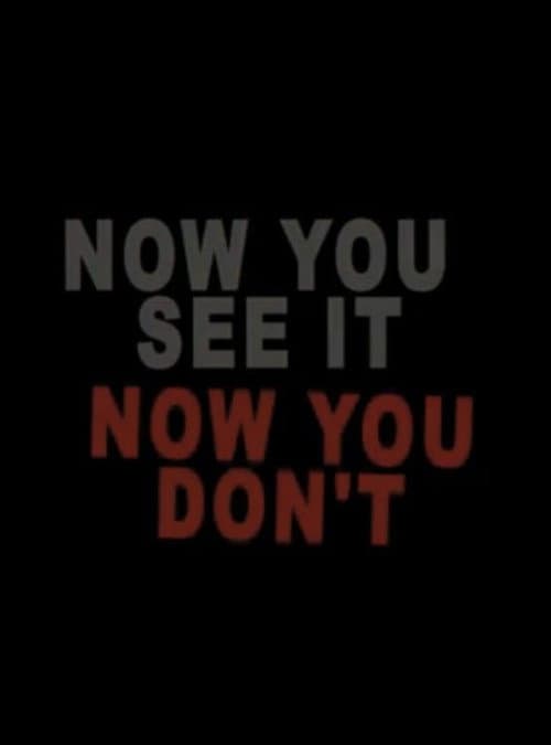 Now You See It Now You Don't