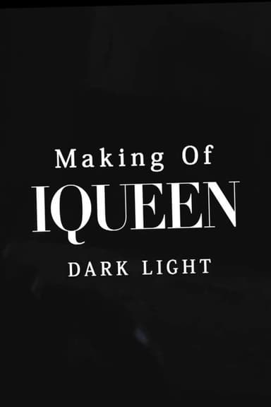 Making of IQUEEN: DARK LIGHT