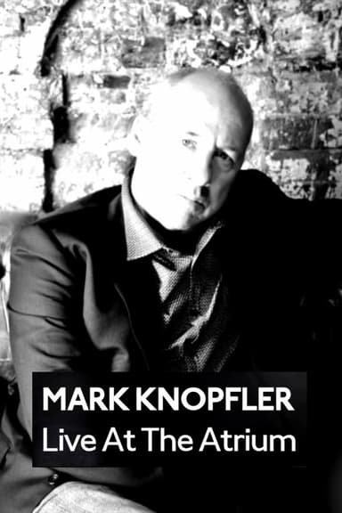 Mark Knopfler: Live at the Atrium