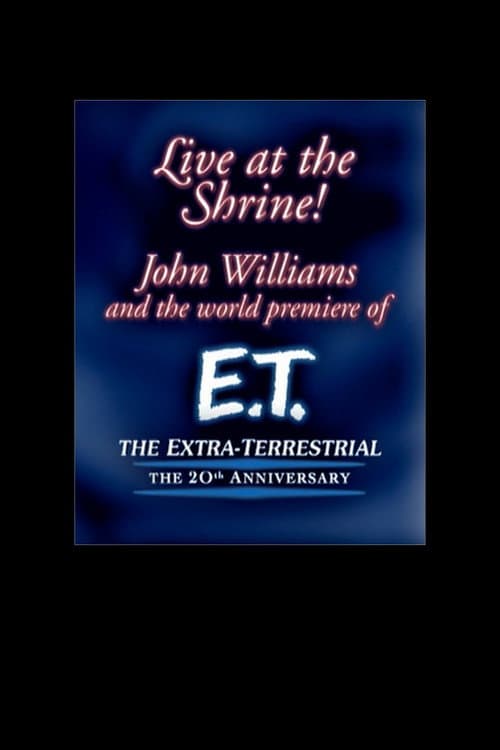 Live at the Shrine! John Williams and the World Premiere of E.T. the Extra-Terrestrial: The 20th Anniversary
