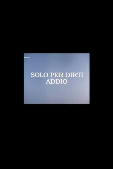Solo per Dirti Addio