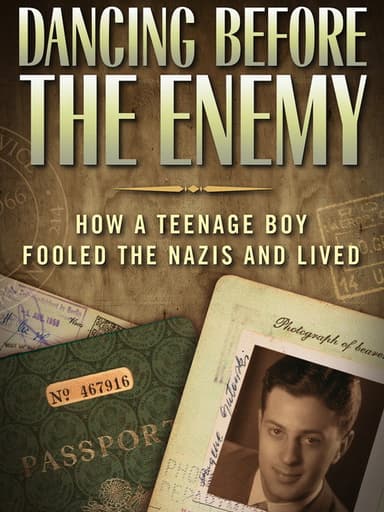 Dancing Before the Enemy: How a Teenage Boy Fooled the Nazis and Lived