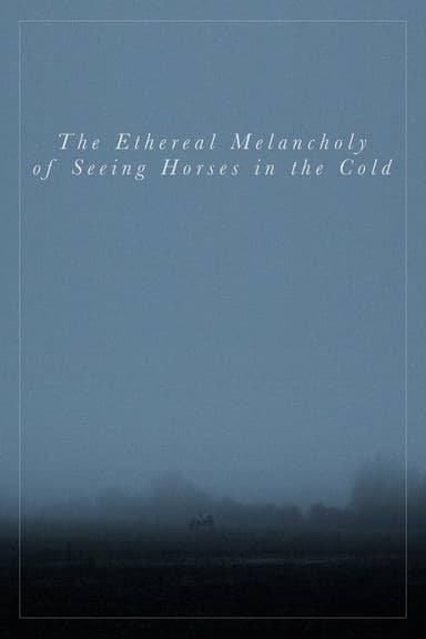 The Ethereal Melancholy of Seeing Horses in the Cold