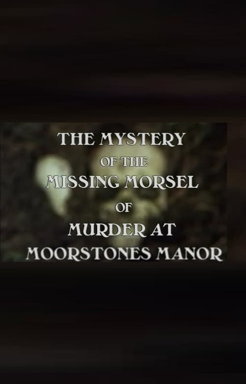 The Mystery of the Missing Morsel of Murder at Moorstones Manor