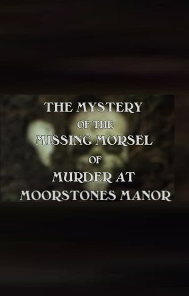 The Mystery of the Missing Morsel of Murder at Moorstones Manor