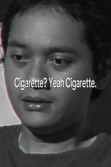 Cigarette? Yeah Cigarette.