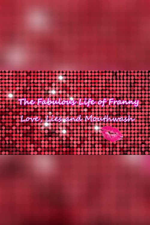 The Fabulous Life of Franny: Love, Lies & Mouthwash