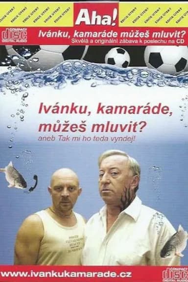 Ivánku, kamaráde, můžeš mluvit? aneb Tak to mi ho teda vyndej