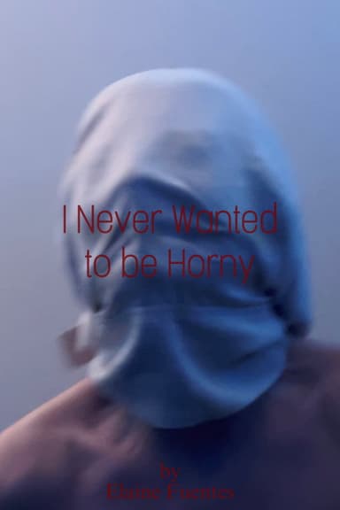 I Never Wanted to be Horny
