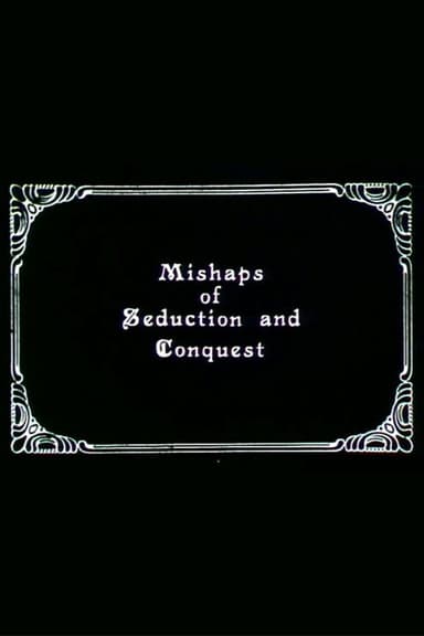 Mishaps of Seduction and Conquest