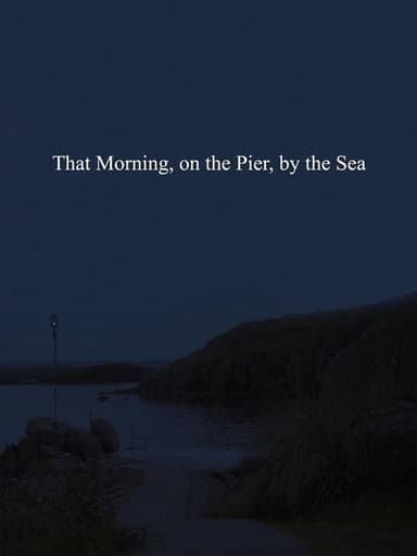 That Morning, on the Pier, by the Sea