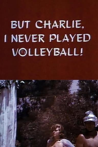 But Charlie, I Never Played Volleyball!