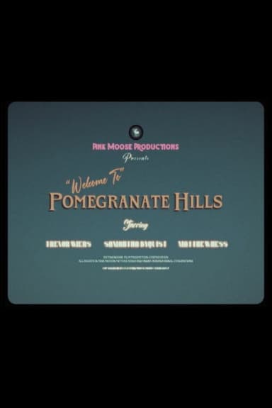 "Welcome to" Pomegranate Hills