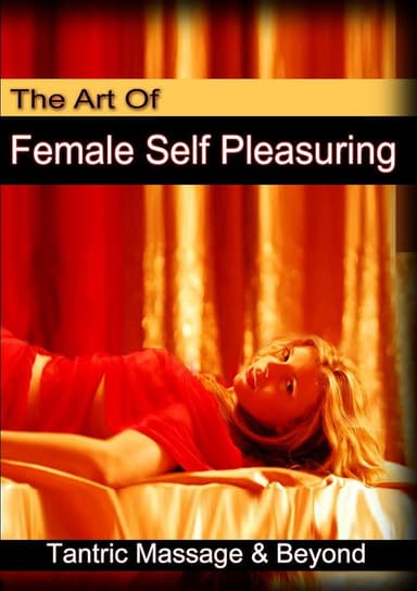 The Art of Female Self Pleasuring: Tantric Massage and Beyond