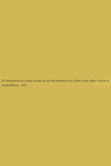 27 Aphorisms for Jonas (is,was, & will be)