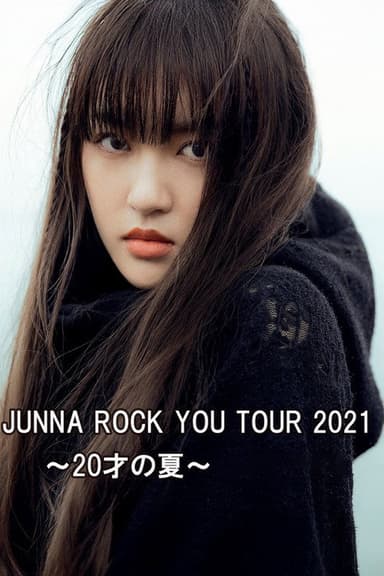JUNNA ROCK YOU TOUR 2021 ～20才の夏～