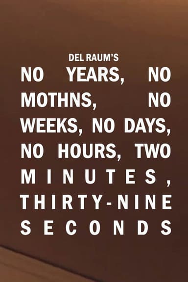 No Years, No Months, No Weeks, No Days, No Hours, Two Minutes, Thirty-nine Seconds