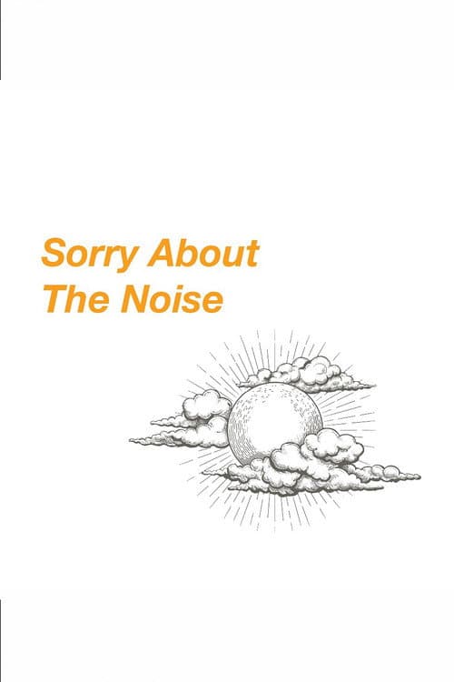 Sorry About The Noise