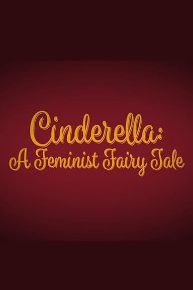 Cinderella: A Feminist Fairy Tale