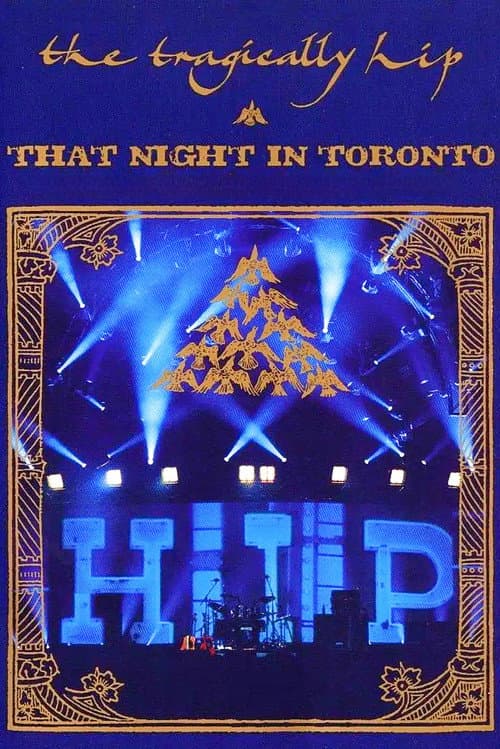 The Tragically Hip - That Night in Toronto