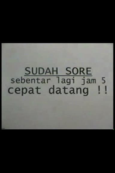 Sudah Sore! Sebentar Lagi Jam Lima! Cepat Datang!