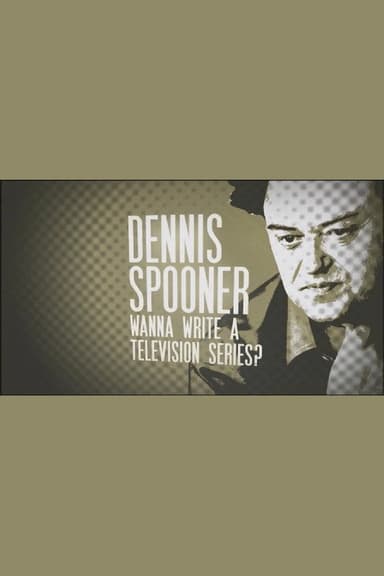 Dennis Spooner: Wanna Write a Television Series?