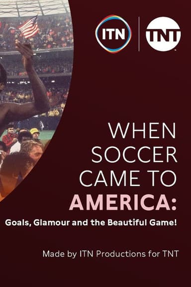 When Soccer Came to America: Goals, Glamour and the Beautiful Game