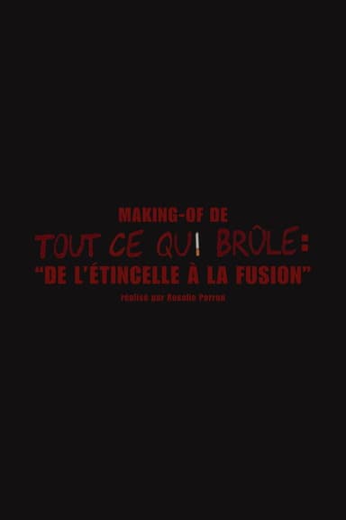 De l'étincelle à la fusion (Making-of "Tout ce qui brûle")