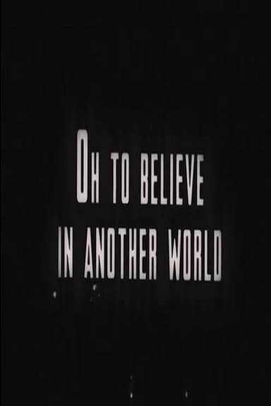 Oh to Believe in Another World
