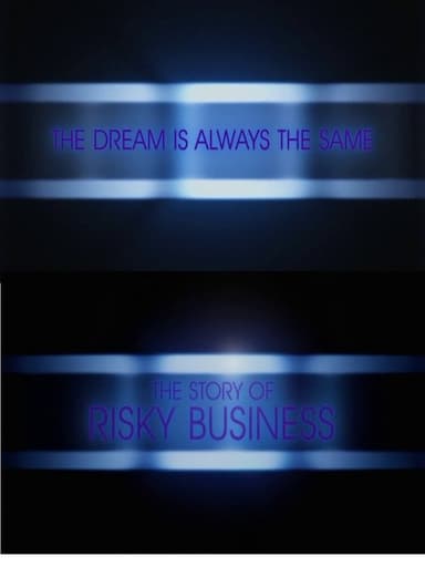 The Dream Is Always the Same: The Story of Risky Business