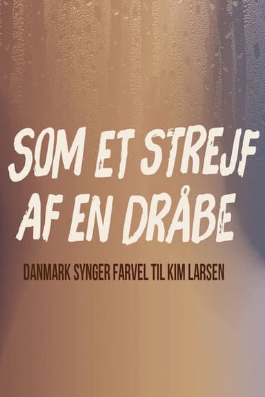 Like The Trace of a Drop - Denmark Sings Farewell to Kim Larsen