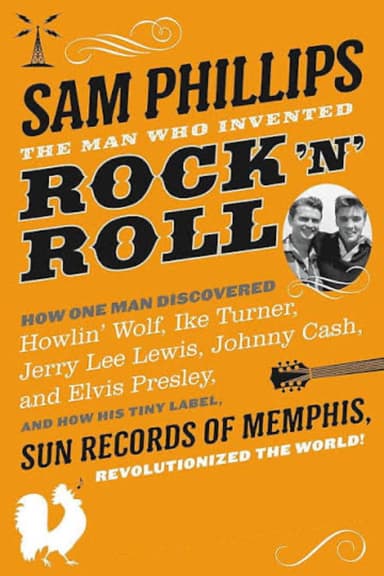 Sam Phillips: The Man Who Invented Rock'n'Roll