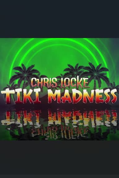 Chris Locke: Tiki Madness