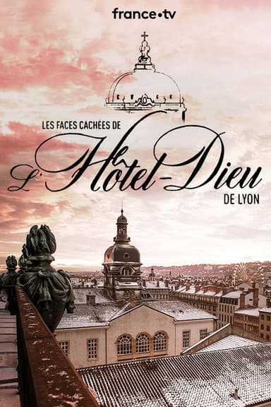 Les Faces Cachées de l'Hôtel Dieu de Lyon