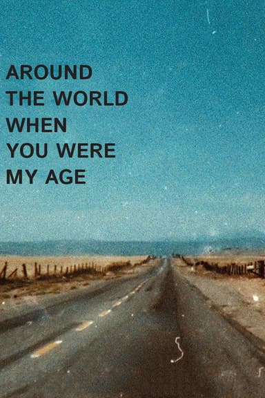 Around the World When You Were My Age