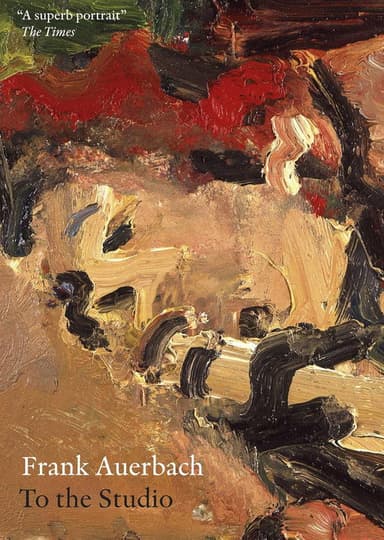 Frank Auerbach: To The Studio