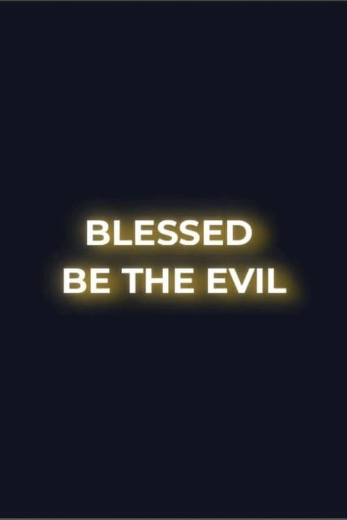 Blessed Be the Evil