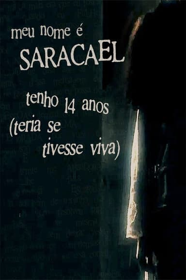 meu nome é saracael tenho 14 anos (teria se tivesse viva)