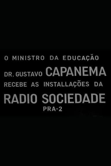 O Ministro da Educação Dr. Gustavo Capanema Recebe as Instalações da Radio Sociedade